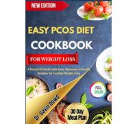 EASY PCOS DIET COOKBOOK FOR WEIGHT LOSS: A Practical Guide with Easy, Hormone-Friendly Recipes for Lasting Weight Loss