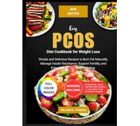 Easy PCOS Diet Cookbook for Weight Loss (COLORED Edition): Simple and Delicious Recipes to Burn Fat Naturally, Manage Insulin Resistance, Support Fertility, and Enjoy Stress-Free Healthy Eating