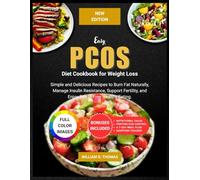 Easy PCOS Diet Cookbook for Weight Loss (COLORED Edition): Simple and Delicious Recipes to Burn Fat Naturally, Manage Insulin Resistance, Support Fertility, and Enjoy Stress-Free Healthy Eating