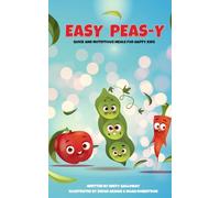 Easy Peas-y: Quick and Nutritious Meals for Happy Kids