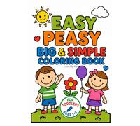 Easy Peasy Big & Simple Coloring Book: Fun and Easy Pages for Toddlers Ages 1-3 | Big, Bold Designs for Little Hands