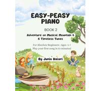 Easy - Peasy Piano: Book 2: Adventure on Musical Mountian & 6 Timeless Tunes