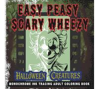 Easy Peasy Scary Wheezy: Halloween Creatures: Monochrome Ink Tracing Adult Coloring Book