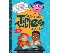 Easy Peasy Times Tables Squeezy: Not Another Workbook - A Ground Breaking Method That Makes Times Tables Stick for Life, A Must-Have Gift for Parents ... Tears, Stress & Homework Battles (Ages 5-12)