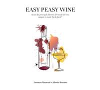 Easy Peasy Wine: Alcuni dei principali dilemmi del mondo del vino spiegati in modo «facile facile»