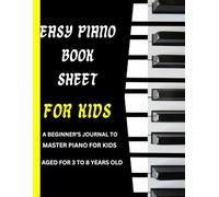 Easy Piano Book Sheet for Kids: A Beginner's Journal To Master Piano For Kids Age For 3-8 Years Old