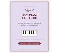 Easy Piano Couture - Music Theory, Book 2: Music Theory Workbook for Intermediate Students: Key Signatures, Circle of Fifths, Intervals, Chords & Rhythm