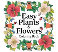 Easy Plants & Flowers Coloring Book: A Relaxing Journey through the World of Flowers