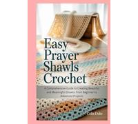 Easy Prayer Shawls Crochet: A Comprehensive Guide to Creating Beautiful and Meaningful Shawls: From Beginner to Advanced Projects