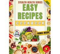 Easy Recipes Cookbook: 100 Quick 30-Minute, 5-Ingredient & One-Pot Meals for Beginners - A Stealth Health Cookbook with Healthy, Budget-Friendly Family Favorites
