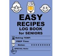 EASY Recipes Log Book for Seniors: Keep your favorite meals, family traditions, and everyday kitchen creations all in one easy-to-use place.