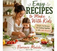 Easy Recipes to Make With Kids: Simple, Fun Recipes for Cooking Together with Little Hands