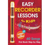 Easy Recorder Lessons for Kids + Video and Audio: Beginner Recorder for Children and Teens with 60 Songs. First Book Step by Step