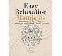 Easy Relaxation Mandalas: 100 Beginner-Friendly Mandalas for Stress Relief, Mindfulness and Everyday Relaxation