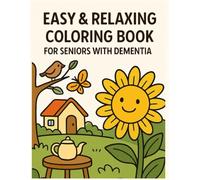 Easy & Relaxing Coloring Book for Seniors with Dementia: Simple Large-Print Animals, Flowers, Nature Scenes, and Everyday Objects to Promote Calm, Joy, and Mindfulness