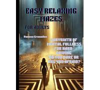 EASY RELAXING MAZES FOR ADULTS: LABYRINTH OF MENTAL FULLNESS FOR HARD-DRIVING DO YOU DARE OR ARE YOU AFRAID ?