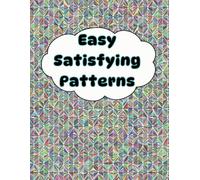 Easy Satisfying Patterns: Enjoy a Mindful Coloring Journey with Mesmerizing Geometric and Abstract Designs for Stress Relief and Inner Peace
