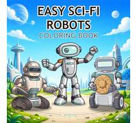 Easy Sci-Fi Robots Coloring Book: 50 Cute and Simple Robot Coloring Designs for Kids, Beginners, and Stress-Free Coloring Fun