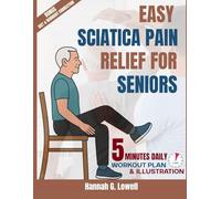 EASY SCIATICA PAIN RELIEF FOR SENIORS: 5 MINUTES Gentle Exercises, Healing Habits, and Step-by-Step Strategies to Conquer Sciatic Pain Naturally