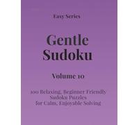 Easy Series Gentle Sudoku - Volume 10: 100 Easy Sudoku Puzzles for Calm, Enjoyable Solving
