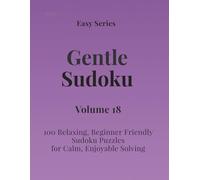 Easy Series Gentle Sudoku - Volume 18: 100 Easy Sudoku Puzzles for Calm, Enjoyable Solving
