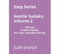 Easy Series Gentle Sudoku - Volume 2: 100 Easy Sudoku Puzzles for Calm, Enjoyable Solving