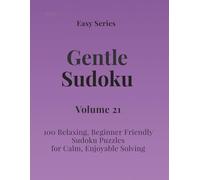 Easy Series Gentle Sudoku - Volume 21: 100 Easy Sudoku Puzzles for Calm, Enjoyable Solving