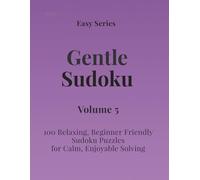 Easy Series Gentle Sudoku - Volume 5: 100 Easy Sudoku Puzzles for Calm, Enjoyable Solving