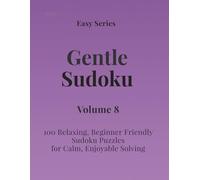 Easy Series Gentle Sudoku - Volume 8: 100 Easy Sudoku Puzzles for Calm, Enjoyable Solving