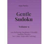 Easy Series Gentle Sudoku - Volume 9: 100 Easy Sudoku Puzzles for Calm, Enjoyable Solving