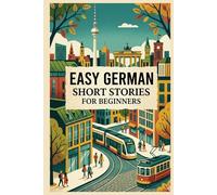 EASY SHORT STORIES FOR BEGINNERS: Learn German fast with A2 level stories including vocabulary, grammar and learning tips: 1
