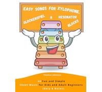 Easy Songs for Xylophone, Glockenspiel & Resonator Blocks: 44 Fun and Simple Sheet Music for Kids and Adult Beginners (Only 8 Notes)