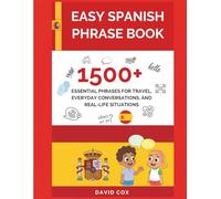 EASY SPANISH PHRASE BOOK: 1,500+ ESSENTIAL PHRASES FOR TRAVEL, EVERYDAY CONVERSATIONS, AND REAL-LIFE SITUATIONS