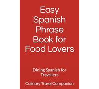 Easy Spanish Phrase Book for Food Lovers: Dining Spanish for Travellers