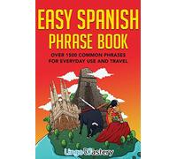 Easy Spanish Phrase Book: Over 1500 Common Phrases For Everyday Use And Travel