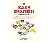 Easy Spanish Phrasebook: Explore 200 Essential Phrases and Expressions for Confidence and Fluency in Spanish from Spain