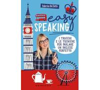 Easy speaking. I trucchi e le tecniche per parlare un inglese perfetto