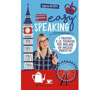 Easy speaking. I trucchi e le tecniche per parlare un inglese perfetto