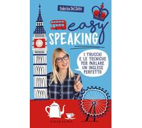 Easy speaking. I trucchi e le tecniche per parlare un inglese perfetto