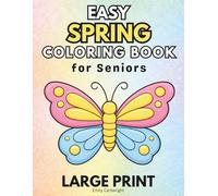 Easy Spring Coloring Book for Seniors: Large Print Dementia Coloring Book for Alzheimer’s with Bold and Easy Designs for Adults and Elderly Seniors to Reduce Anxiety and Encourage Relaxation
