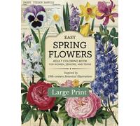 Easy Spring Flowers Adult Coloring Book for Women, Seniors and Teens. Large Print Designs.: Inspired by 19th-century Botanical Illustrations.