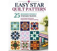 Easy Star Quilt Pattern: 25 Beginner Friendly Star Quilt Blocks and Simple Patchwork Projects for Confident Quilting