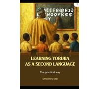 Easy Steps to Learning Yorùbá Language: The Practical Way