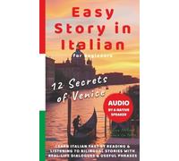 Easy Story in Italian - 12 Secrets of Venice: Learn Italian Fast by Reading & Listening to Bilingual Stories with Real-Life Dialogues, Native Audio & Useful Phrases - for Beginners