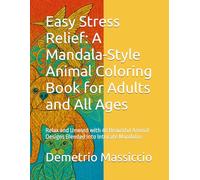 Easy Stress Relief: A Mandala-Style Animal Coloring Book for Adults and All Ages: Relax and Unwind with 40 Beautiful Animal Designs Blended into Intricate Mandalas