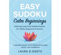 Easy Sudoku - Calm Beginnings. Relaxing Large Print Sudoku Puzzles for Adults, Beginners & Seniors: Gentle, Confidence-Building Brain Games with Solutions, (70% Filled)
