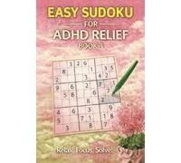 Easy Sudoku for ADHD Relief Book 3: Sudoku Puzzles for ADHD | Relax, Focus, and Let Your Stress Melt Away | 6"x9" 100 Pages | 140+ Puzzles with Solutions