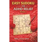 Easy Sudoku for ADHD Relief Book 5: Sudoku Puzzles for ADHD | Relax, Focus, and Let Your Stress Melt Away | 6"x9" 100 Pages | 140+ Puzzles with Solutions