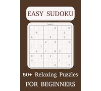 Easy Sudoku for Beginners: 50+ Relaxing Puzzles to Train Your Brain with Fun & Stress-Free Play | Step-by-Step Instructions & Solutions for Adults, Seniors, and Kids