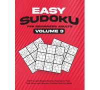Easy Sudoku for Beginners Adults Volume 3: 200 Fun and Simple Sudoku Puzzles to Train Your Brain and Sharpen Problem-Solving Skills